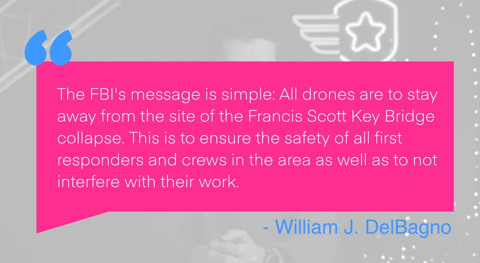 Quote card carrying the FBI warning to keep drones from the bridge collapse site.