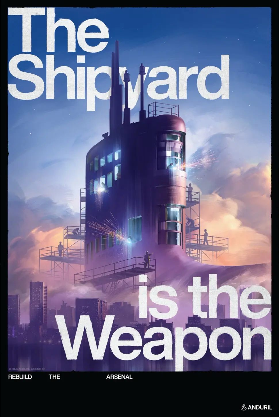 Anduril poster reading The Shipyard is the Weapon, showing workers on scaffolding welding a submarine sail above a city skyline
